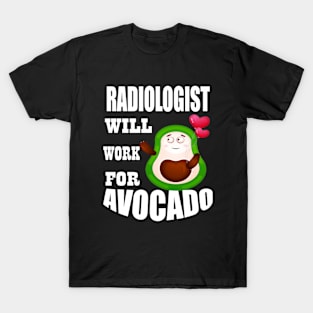 Radiologist Will Work for Avocado T-Shirt